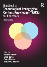 Handbook of Technological Pedagogical Content Knowledge (TPACK) for Educators by Michael Phillips, Evrim Baran, Punya Mishra, Matthew J. Koehler, 9781032635156