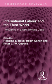 International Labour and the Third World (The Making of a New Working Class) by Rosalind E. Boyd, Robin Cohen, Peter C. W. Gutkind, 9781032594422