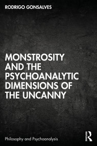 Monstrosity and the Psychoanalytic Dimensions of the Uncanny by Rodrigo Gonsalves, 9781032568881