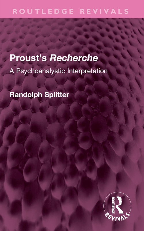 Proust's Recherche (A Psychoanalytic Interpretation) by Randolph Splitter, 9781032624198