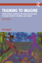 Training to Imagine (Improvisational Techniques for Leaders and Educators to Enhance Creativity, Teamwork, and Learning) by Kat Koppett, 9781032995236