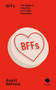 BFFs (The Radical Potential of Female Friendship) by Anahit Behrooz, 9781916637221