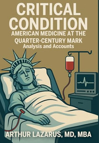Critical Condition (American Medicine at the Quarter-Century Mark) by Arthur L. Lazarus, 9781680534023