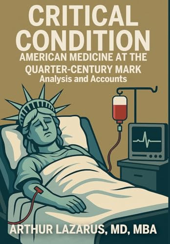 Critical Condition (American Medicine at the Quarter-Century Mark) by Arthur L. Lazarus, 9781680534023