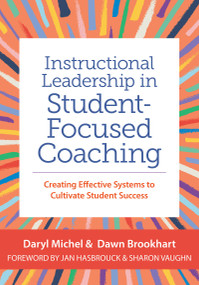 Instructional Leadership in Student-Focused Coaching (Creating Effective Systems to Cultivate Student Success) by Daryl Michel, Dawn Brookhart, 9781681258270