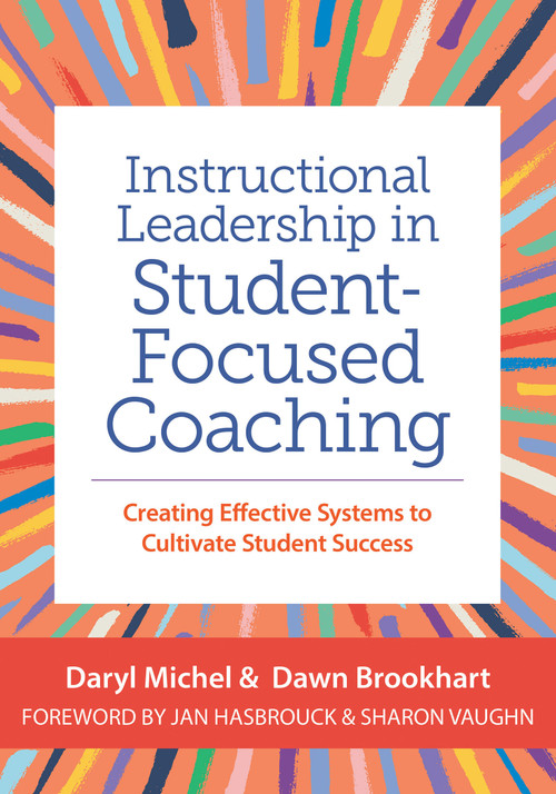 Instructional Leadership in Student-Focused Coaching (Creating Effective Systems to Cultivate Student Success) by Daryl Michel, Dawn Brookhart, 9781681258270