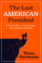 The Last American President (A Broken Man, a Corrupt Party, and a World on the Brink) by Thom Hartmann, 9798890571847