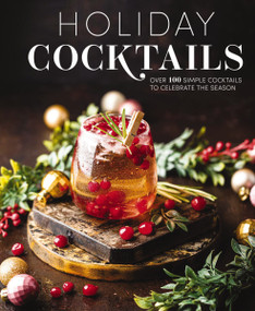 Holiday Cocktails (Over 100 Simple Cocktails to Celebrate the Season) by Editors of Cider Mill Press, 9781646431748