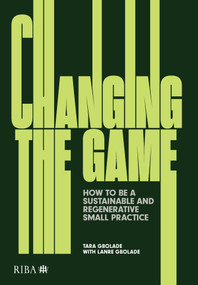 Changing the Game (How to be a Sustainable and Regenerative Small Practice) by Tara Gbolade, Lanre Gbloade, 9781915722096