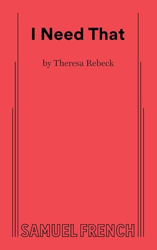 I Need That by Theresa Rebeck, 9780573711459
