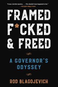 Framed, F*cked, and Freed (A Governor's Odyssey) by Rod Blagojevich, 9781510785236