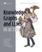 Knowledge Graphs and LLMs in Action (Build AI systems using connected data) by Alessandro Negro, Vlastimil Kus, Giuseppe Futia, Fabio Montagna, 9781633439894