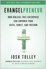 Evangelpreneur, Revised and Expanded Edition (How Biblical Free Enterprise Can Empower Your Faith, Family, and Freedom) by Josh Tolley, 9781637741085