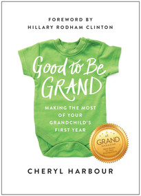 Good to Be Grand (Making the Most of Your Grandchild's First Year) by Cheryl Harbour, Hillary Rodham Clinton, 9781637747926