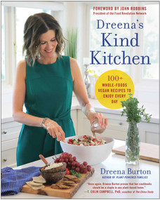 Dreena's Kind Kitchen (100 Whole-Foods Vegan Recipes to Enjoy Every Day) by Dreena Burton, John Robbins, 9781950665921
