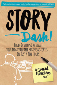 Story Dash (Find, Develop, and Activate Your Most Valuable Business Stories . . . In Just a Few Hours) by David Hutchens, 9781950665990