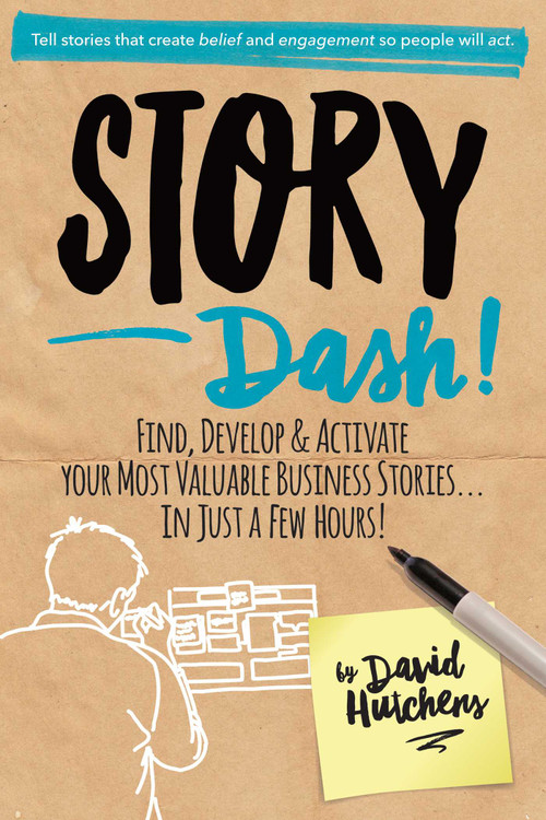 Story Dash (Find, Develop, and Activate Your Most Valuable Business Stories . . . In Just a Few Hours) by David Hutchens, 9781950665990