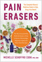 Pain Erasers (The Complete Natural Medicine Guide to Safe, Drug-Free Relief) by Michelle Schoffro Cook, 9781953295514