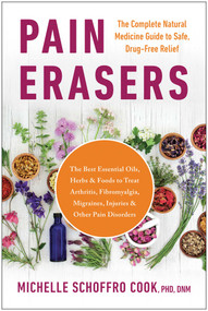 Pain Erasers (The Complete Natural Medicine Guide to Safe, Drug-Free Relief) by Michelle Schoffro Cook, 9781953295514