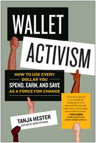 Wallet Activism (How to Use Every Dollar You Spend, Earn, and Save as a Force for Change) by Tanja Hester, 9781953295590