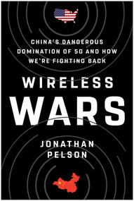 Wireless Wars (China's Dangerous Domination of 5G and How We're Fighting Back) by Jonathan Pelson, 9781953295613
