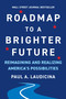 Roadmap to a Brighter Future (Reimagining and Realizing America's Possibilities) by Paul A. Laudicina, 9781953295644