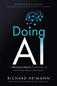 Doing AI (A Business-Centric Examination of AI Culture, Goals, and Values) by Richard Heimann, Will Grannis, 9781953295736
