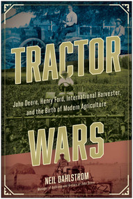 Tractor Wars (John Deere, Henry Ford, International Harvester, and the Birth of Modern Agriculture) - 9781953295743 by Neil Dahlstrom, 9781953295743