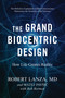 The Grand Biocentric Design (How Life Creates Reality) by Robert Lanza, Matej Pavsic, Bob Berman, 9781953295804