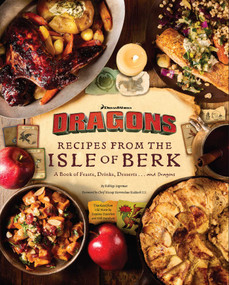 DreamWorks Dragons: Recipes from the Isle of Berk [Official Cookbook] (A Book of Feasts, Drinks, Desserts . . . and Dragons) by Daytona Danielsen, Erik Burnham, 9798337400730