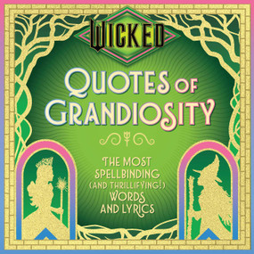 Wicked: Quotes of Grandiosity (The Most Spellbinding (and Thrillifying!) Words and Lyrics) by Insight Editions, 9798886638790