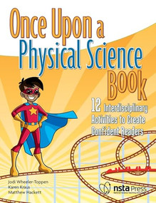 Once Upon a Physical Science Book (12 Interdisciplinary Activities to Create Confident Readers) by Jodi Wheeler-Toppen, Karen Kraus, Matthew Hackett, 9781681407418
