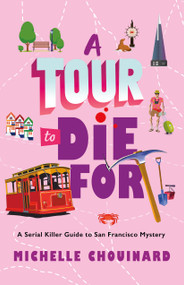 A Tour to Die For (A Serial Killer Guide to San Francisco Mystery) - 9781250420657 by Michelle Chouinard, 9781250420657