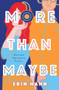 More Than Maybe (A Novel) by Erin Hahn, 9781250231673