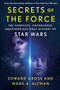 Secrets of the Force (The Complete, Uncensored, Unauthorized Oral History of Star Wars) by Edward Gross, Mark A. Altman, 9781250427359