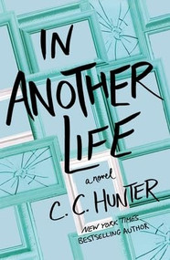 In Another Life (A Novel) by C. C. Hunter, 9781250410535