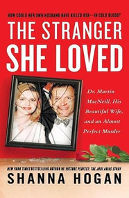 The Stranger She Loved (A Mormon Doctor, His Beautiful Wife, and an Almost Perfect Murder) by Shanna Hogan, 9781250422453