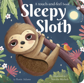 Sleepy Sloth (A touch-and-feel book) by Rosie Adams, Natalie Merheb, 9781664351868