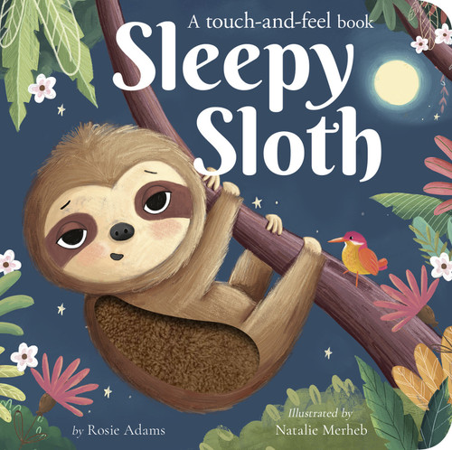 Sleepy Sloth (A touch-and-feel book) by Rosie Adams, Natalie Merheb, 9781664351868