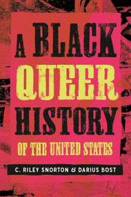 A Black Queer History of the United States by C. Riley Snorton, Darius Bost, 9780807008553