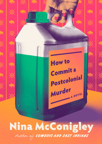 How to Commit a Postcolonial Murder (A Novel) by Nina McConigley, 9780593702246