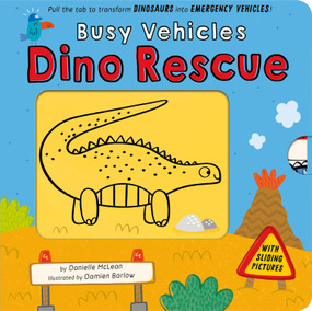 Busy Vehicles: Dino Rescue (Pull the tab to transform Dinosaurs into Emergency Vehicles!) by Danielle McLean, Damien Barlow, 9781664351806