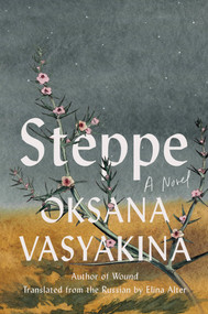 Steppe (A Novel) by Oksana Vasyakina, Elina Alter, 9781646223077