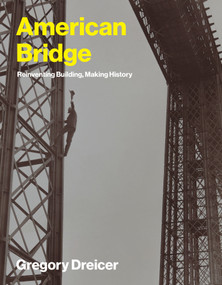 American Bridge (Reinventing Building, Making History) by Gregory Dreicer, 9780262552110
