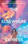 The Elsewhere Express (A Novel) by Samantha Sotto Yambao, 9780593725023