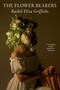 The Flower Bearers by Rachel Eliza Griffiths, 9780593730201