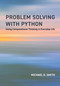 Problem Solving with Python (Using Computational Thinking in Everyday Life) by Michael D. Smith, Victoria Albright, 9780262552844