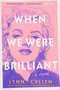 When We Were Brilliant by Lynn Cullen, 9780593815854