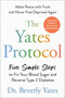 The Yates Protocol (Five Simple Steps to Fix Your Blood Sugar and Reverse Type 2 Diabetes) by Dr. Beverly Yates, 9780593852996