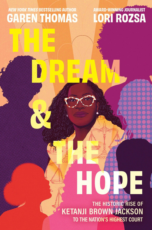 The Dream & the Hope (The Historic Rise of Ketanji Brown Jackson to the Nation's Highest Court) by Garen Thomas, Lori Rozsa, 9780063311442